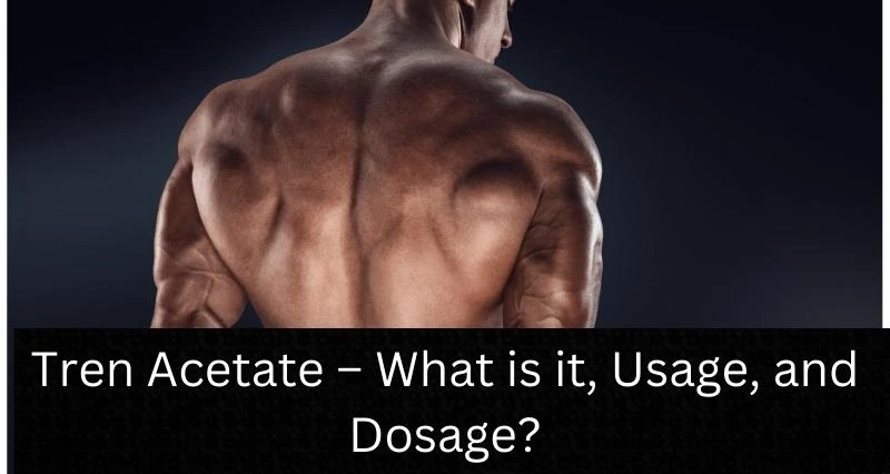 Tren Acetate – What is it, Usage, and Dosage